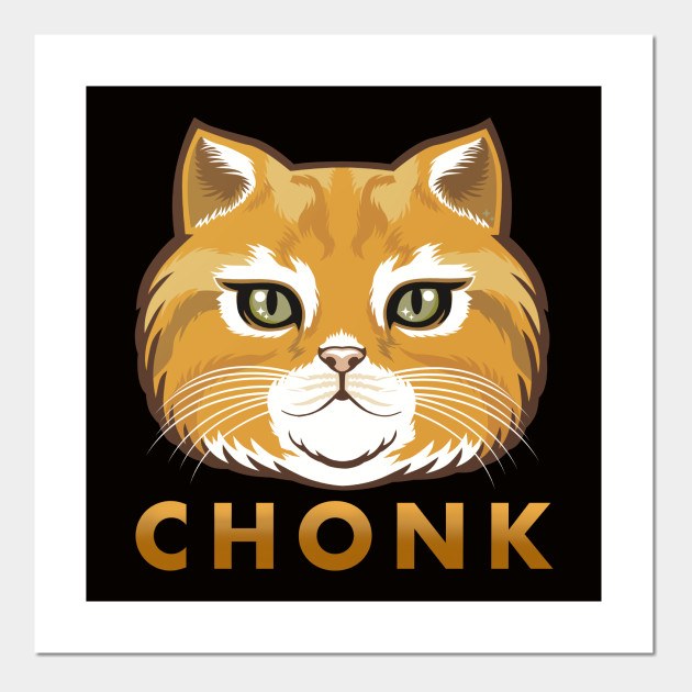 Chonk Is A Big Kitty Cat Cat Posters And Art Prints Teepublic Au
