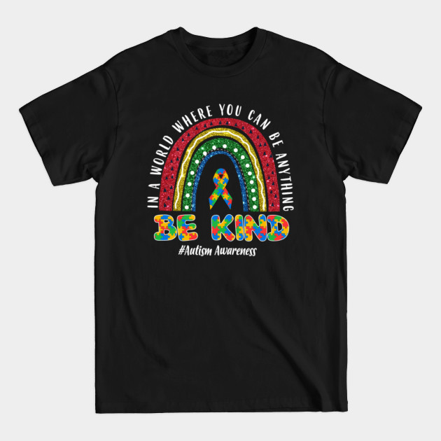 Disover In A World Where You Can Be Anything Be Kind Rainbow Autism Awareness - In A World Where You Can Be Anything Be - T-Shirt