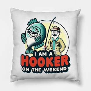 I'm a Hooker on the Weekend - Fishing Fun Pillow