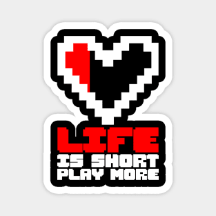 Life is short, play more, gaming design, gamer gift idea Magnet