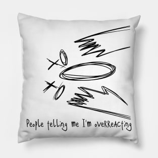 People Telling Me I'm Overreacting / RAGE Pillow