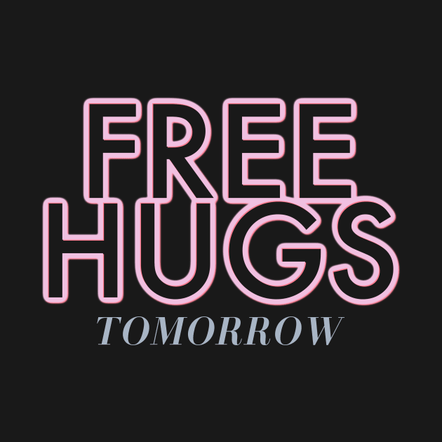 FUNNY HUGS  FREE HUGS TOMORROW by ArtisticEnvironments