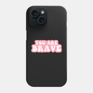 You Are Brave Phone Case