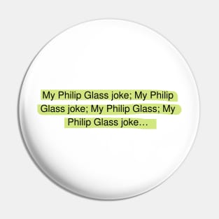 Philip Glass joke Pin