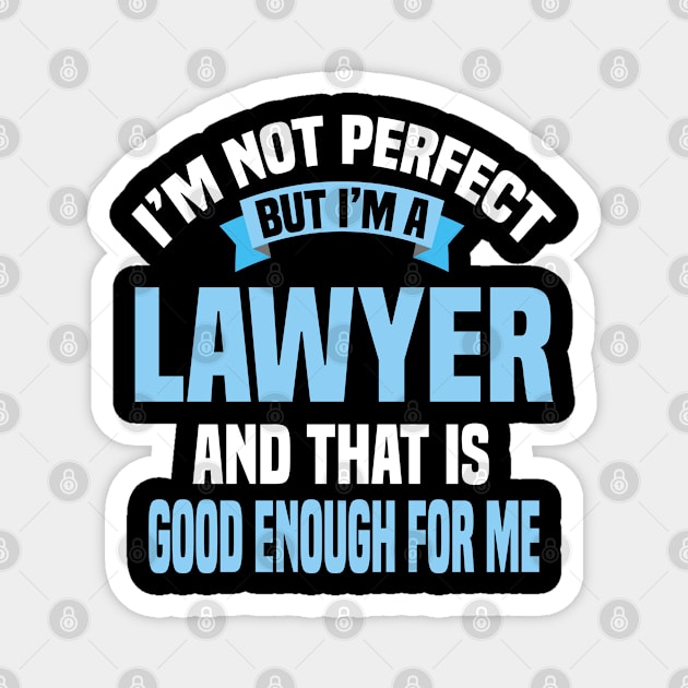 I'm Not Perfect But I'm A Lawyer And That Is Good Enough For Me Magnet by Dhme