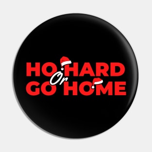 Ho Hard or Go Home Pin