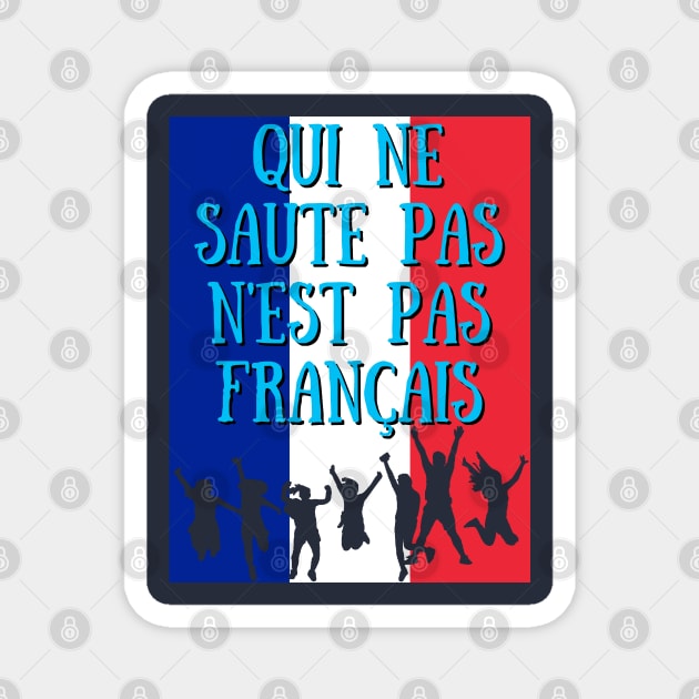 Qui Ne Saute Pas N'est Pas Francais -France Qatar World Cup 2022 Magnet by Ashley-Bee