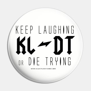 KEEP LAUGHTER or DIE TRYING v.2 Pin