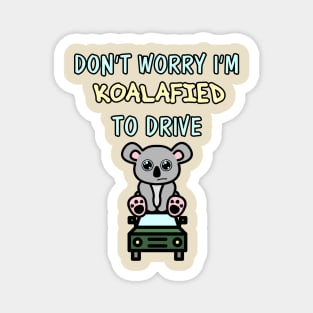 Don't Worry I'm Koalafied to Drive Magnet