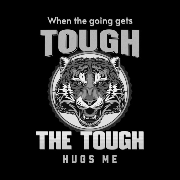 The Tough Hugs Me Humorous Inspirational Quote Phrase Text by Cubebox