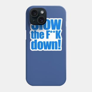 Slow the F**K down Phone Case