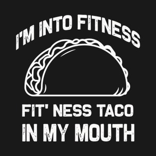 I'm into Fitness | Fit' Ness taco in my mouth | Funny taco T-Shirt