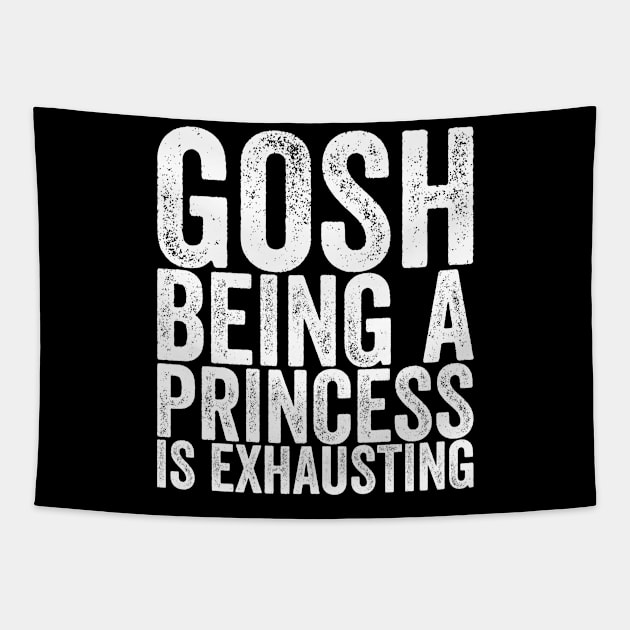 Gosh Being A Princess Is Exhausting Tapestry by shirtsbase