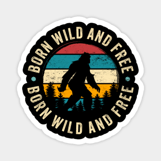 Born Wild And Free: Vintage Funny Bigfoot Silhouette Magnet