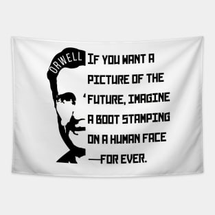 George Orwell portrait and quote: If You Want a Picture of the Future... Tapestry