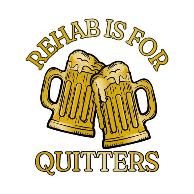 Rehab is For Quitters shirt, Offensive Rude Shirt, Funny Meme Shirt, Oddly Specific Shirt, Funny Drinking Shirt, Alcohol Lover Gift by L3GENDS