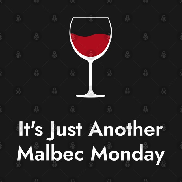 It's Just Another Malbec Monday. - Wine Lovers Funny by SloganArt