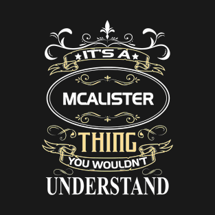 Mcalister Name Shirt It's A Mcalister Thing You Wouldn't Understand T-Shirt