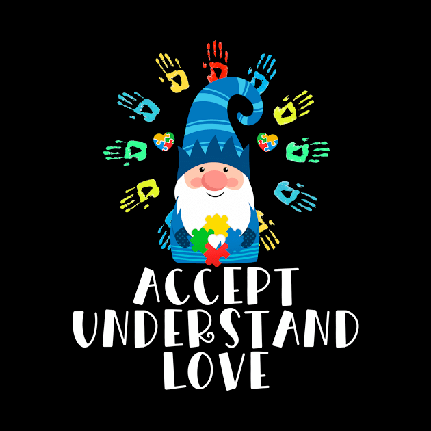 Gnome Accept Understand Love Autism by Quotes NK Tees