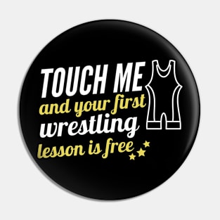 Touch me and your firs wrestling lesson is free Pin