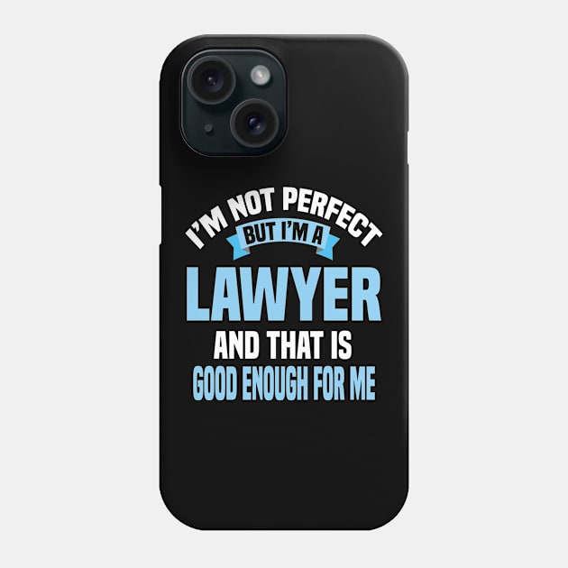 I'm Not Perfect But I'm A Lawyer And That Is Good Enough For Me Phone Case by Dhme