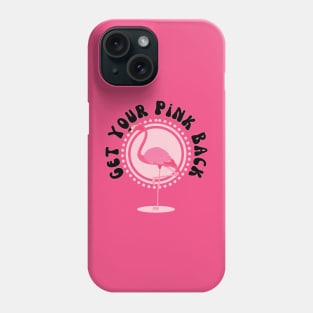 Pink Flamingo Get Your Pink Back Phone Case