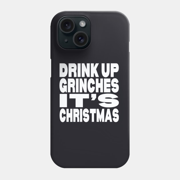 Drink up Grinches it's Christmas Phone Case by Evergreen Tee