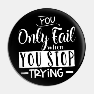 you only fail when you stop trying, Motivation Pin