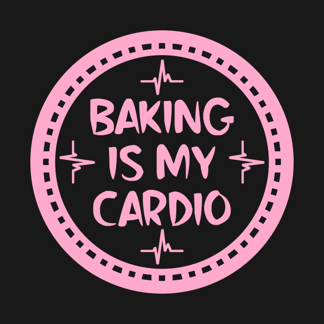 Baking Is My Cardio by colorsplash