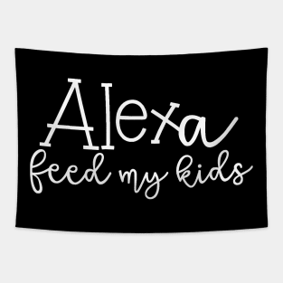Alexa Feed My Kids Funny Alexa Shirt Tapestry