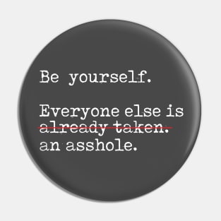 Be yourself..... Not an A$$hole Pin