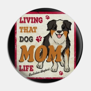 Living That Dog Mom Life Australian Shepherd Pin