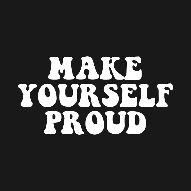 Make yourself proud - white text by NotesNwords