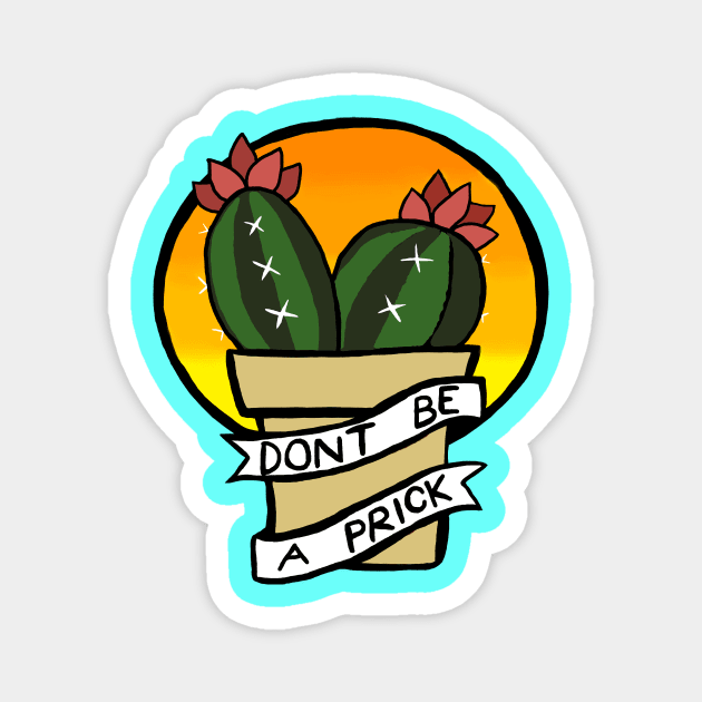 Don't be a prick Magnet by CheshireArt