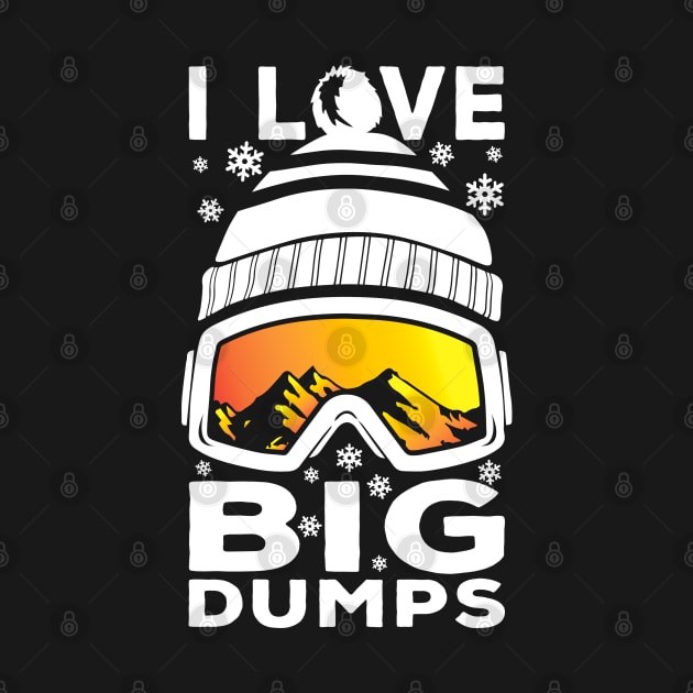I Love Big Dumps - Funny Snow Ski or Snowboard Graphic by ChattanoogaTshirt