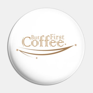 But First Coffee Pin