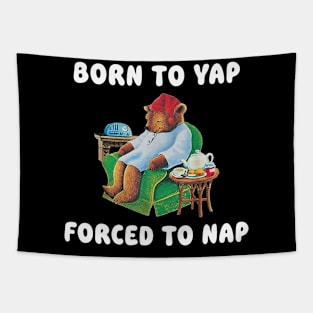 Born To Yap Forced To Nap Tapestry