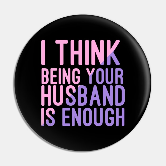 I Think Being Your Husband Is Enough | valentine day gift for her i think being your husband is gift enough Pin by NoBreathJustArt