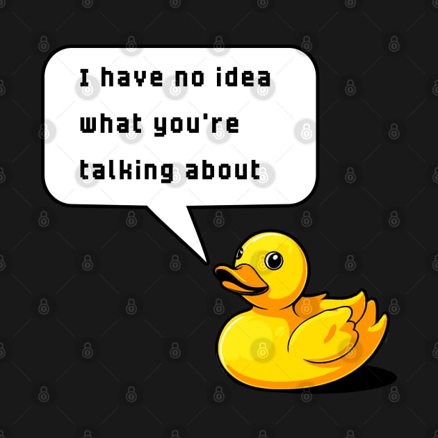 I Have No Idea What You're Talking About Rubber Duck Debugging Funny by ApricotJamStore