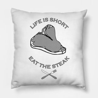 Life is Short, Eat the Steak Pillow