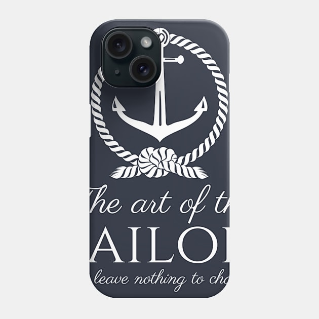 The art of the sailor is to leave nothing to chance. - Sailing Quote Phone Case by Styr Designs