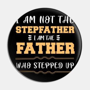 I Am Not the Stepfather I Am the Father Who Stepped up Fathers Day Gift for Dad Pin