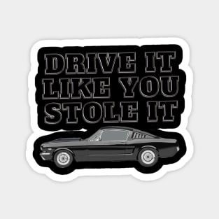 Drive It Like You Stole It - Mustang Fastback Magnet