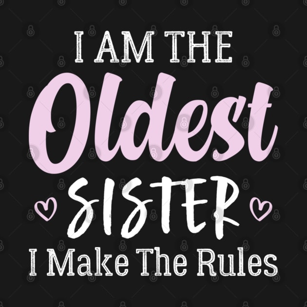 I'm The Oldest Sister I Make The Rules by Palette Harbor