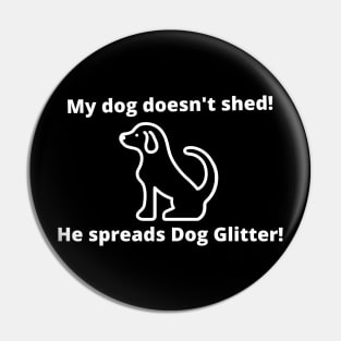 My dog doesn't shed!  He spreads Dog Glitter! Pin