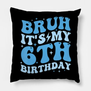 Bruh It'S My 6Th Birthday 6 Year Old Birthday For Boys Pillow