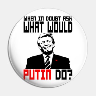 WHAT WOULD PUTIN DO? Pin