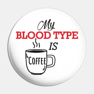 Coffee - My blood type is coffee Pin