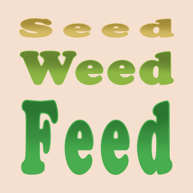 SEED WEED FEED by Victopia