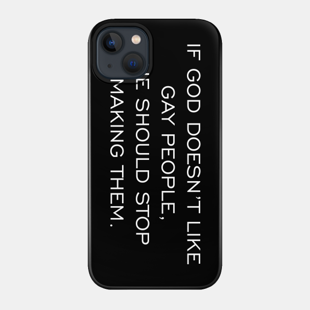 If God Doesn't Like Gay People He Should Stop Making Them - Gay Rights - Phone Case